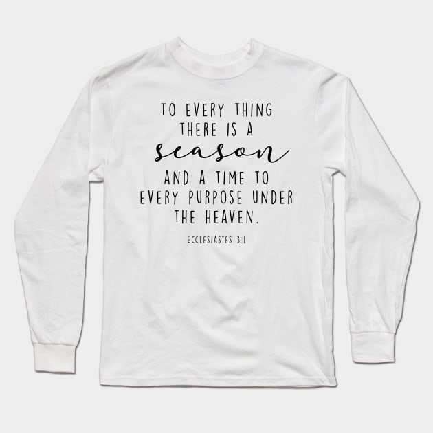 To every thing there is a season and a time to every purpose under the heaven. Long Sleeve T-Shirt by cbpublic